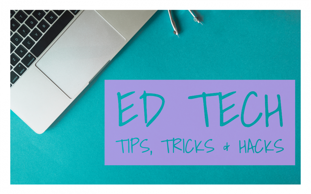 Ed Tech Tips, Tricks & Hacks; Volume 2, Issue 2